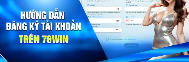 Hướng Dẫn Đăng ký tài khoản trên 78win
