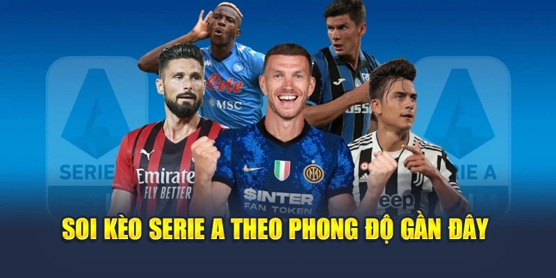 Soi kèo Serie A theo phong độ gần đây