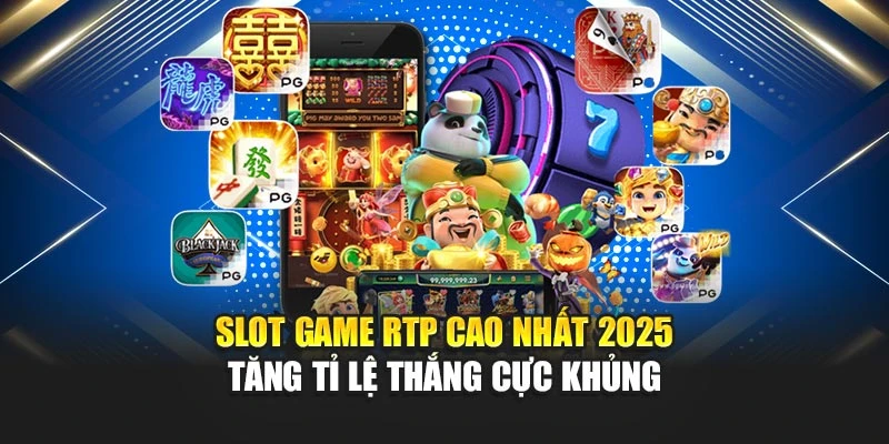 Slot Game RTP Cao Nhất 2025 – Tăng Tỉ Lệ Thắng Cực Khủng